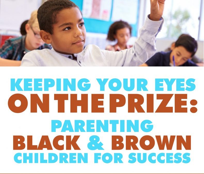 Keeping Your Eyes on the Prize: Parenting Black and Brown Students for Success
